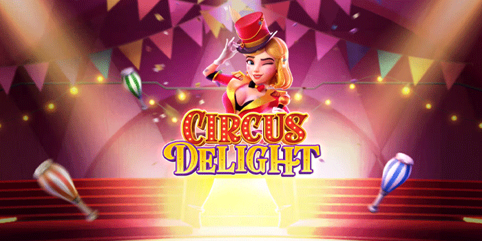 Panduan Lengkap Slot Circus Delight Agar Bonus Selalu Keluar