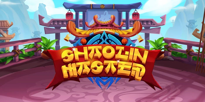 Slot Shaolin Master Dengan Sensasi Menang Besar Tanpa Batas